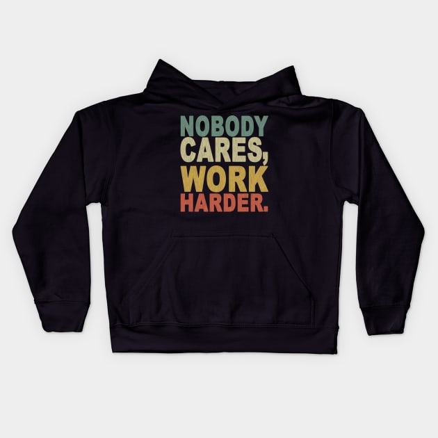 Nobody Cares Work Harder Kids Hoodie by SilverTee